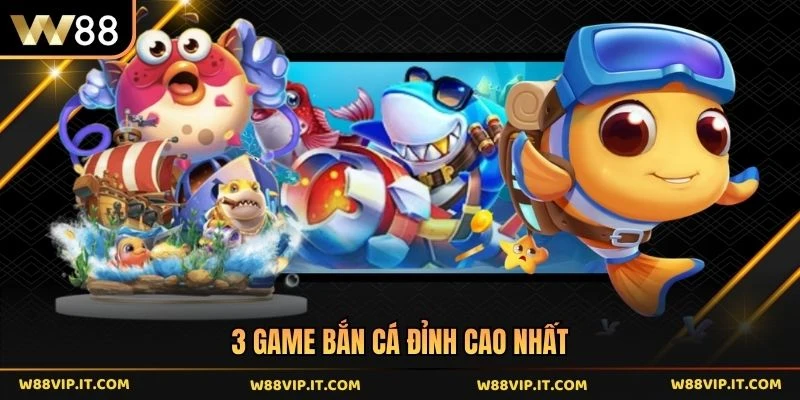 3 game bắn cá đỉnh cao nhất