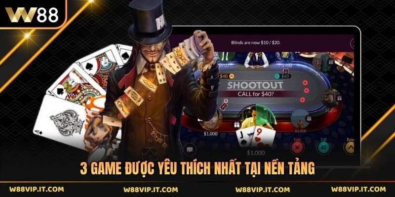 3 game được yêu thích nhất tại nền tảng