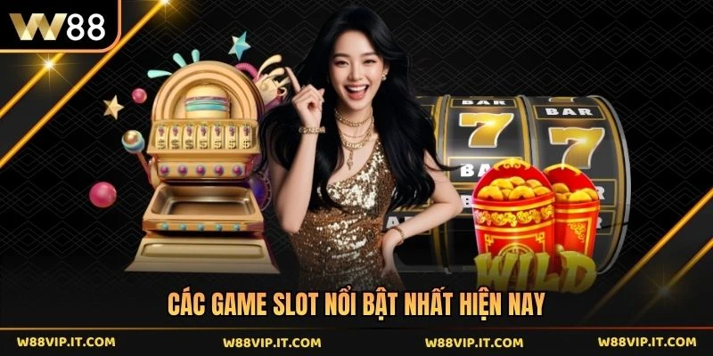 Các game slot nổi bật nhất hiện nay