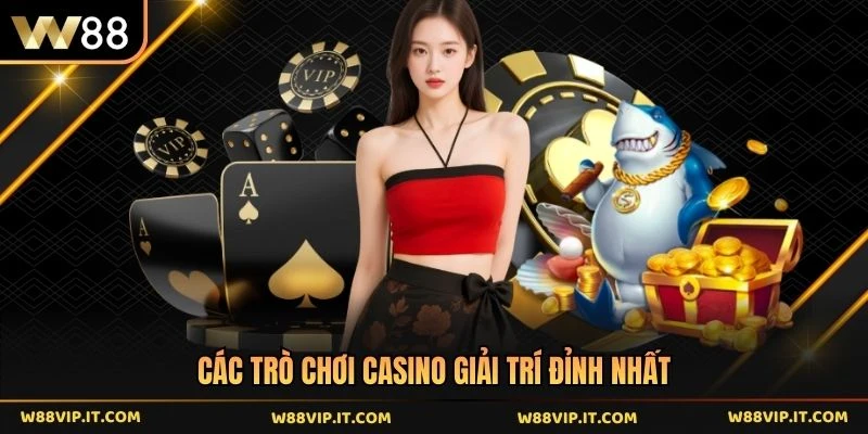Các trò chơi casino giải trí đỉnh nhất 