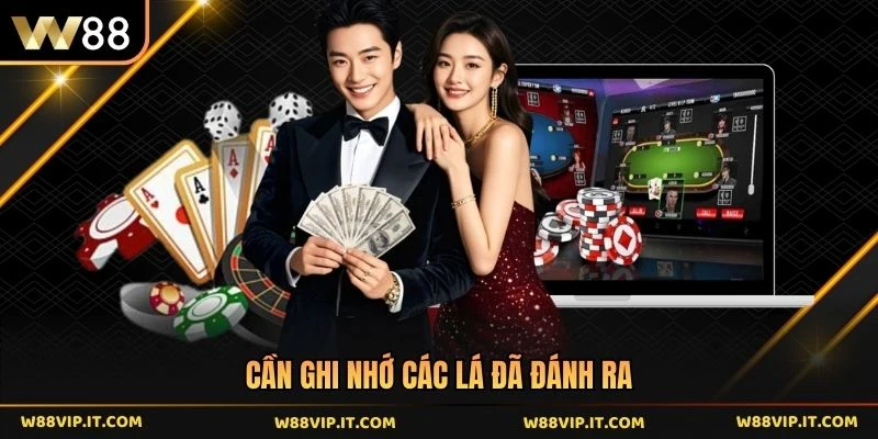 Cần ghi nhớ các lá đã đánh ra