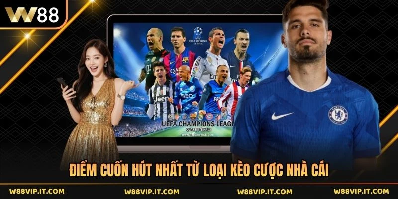 Điểm cuốn hút nhất từ loại kèo cược nhà cái