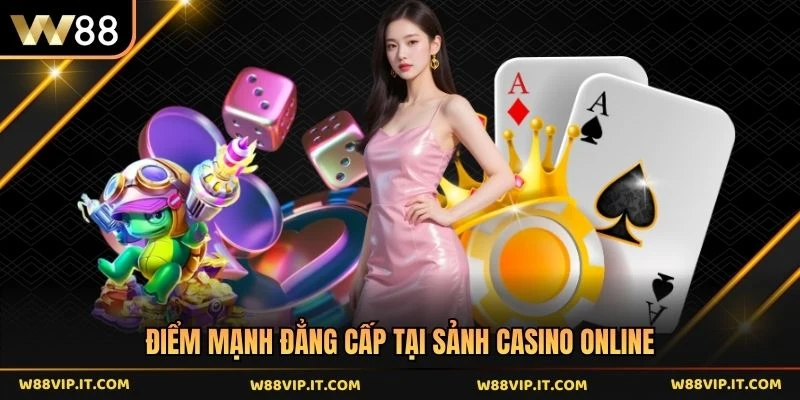 Điểm mạnh đẳng cấp tại sảnh casino online
