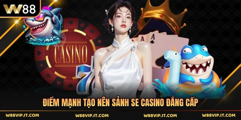 Điểm mạnh tạo nên sảnh SE casino đẳng cấp