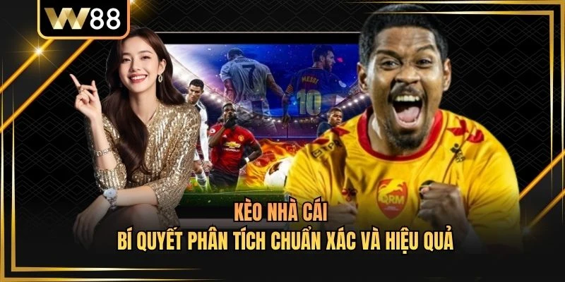 Kèo Nhà Cái - Bí Quyết Phân Tích Chuẩn Xác Và Hiệu Quả 