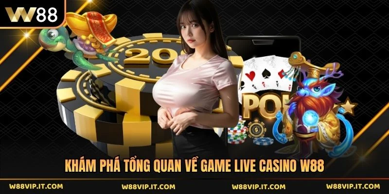 Khám phá tổng quan về game live casino W88