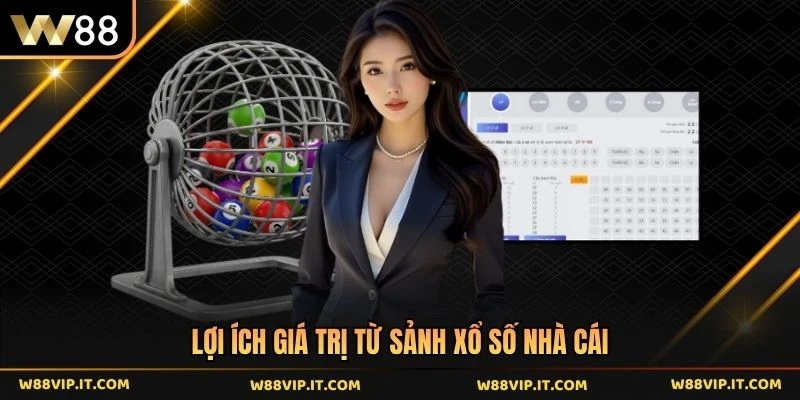 Lợi ích giá trị từ sảnh xổ số nhà cái 