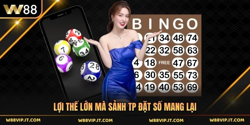 Lợi thế lớn mà sảnh TP đặt số mang lại 
