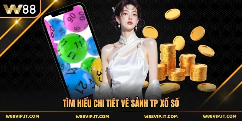 Tìm hiểu chi tiết về sảnh TP xổ số 