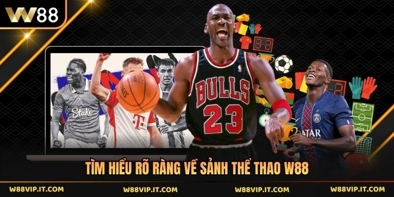 Tìm hiểu rõ ràng về sảnh thể thao W88