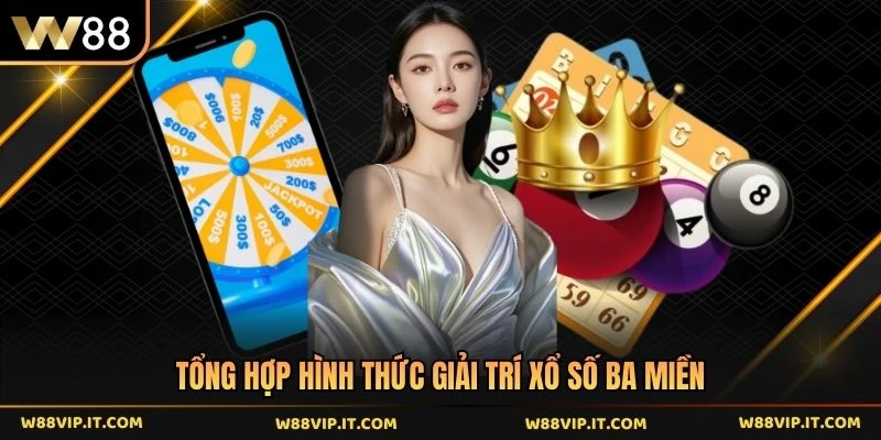 Tổng hợp hình thức giải trí xổ số ba miền 