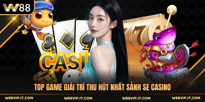 Top game giải trí thu hút nhất sảnh SE casino